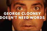 George Clooney Does Not Need Words